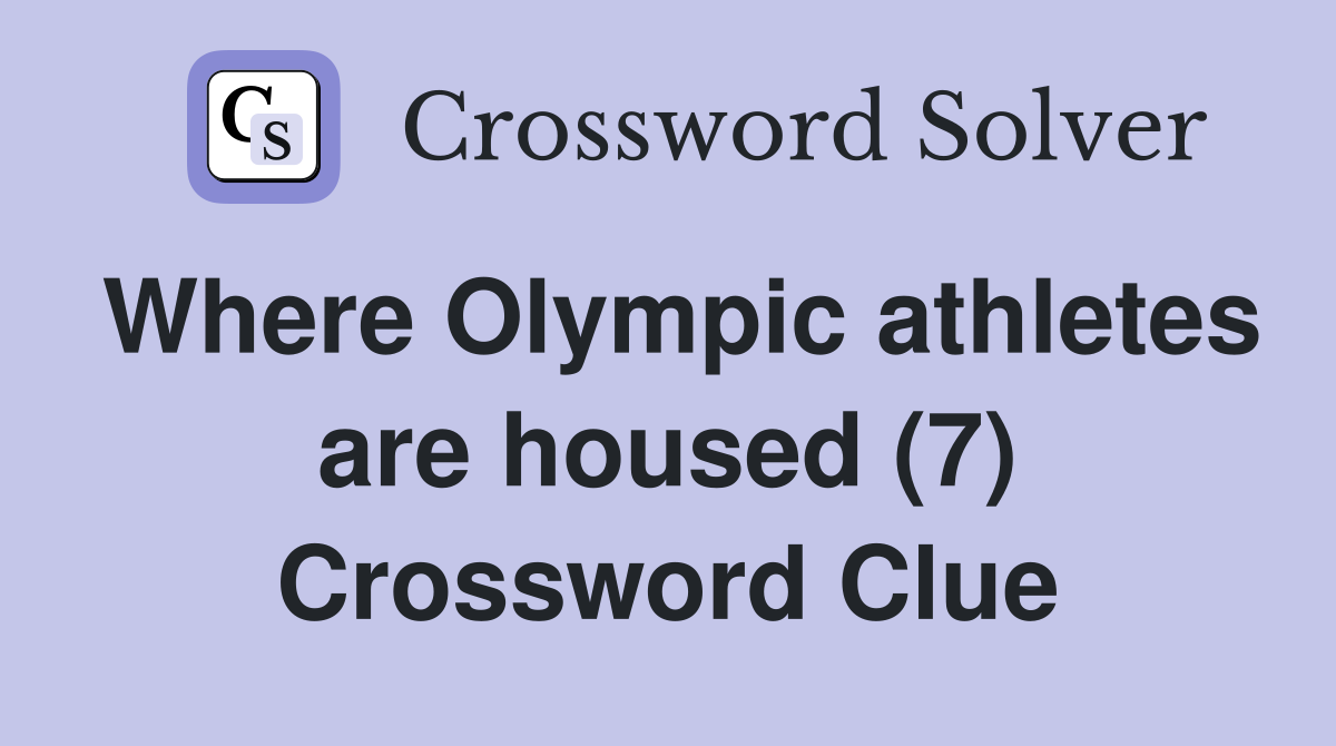 Where Olympic athletes are housed (7) Crossword Clue