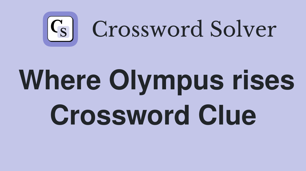 Where Olympus rises Crossword Clue