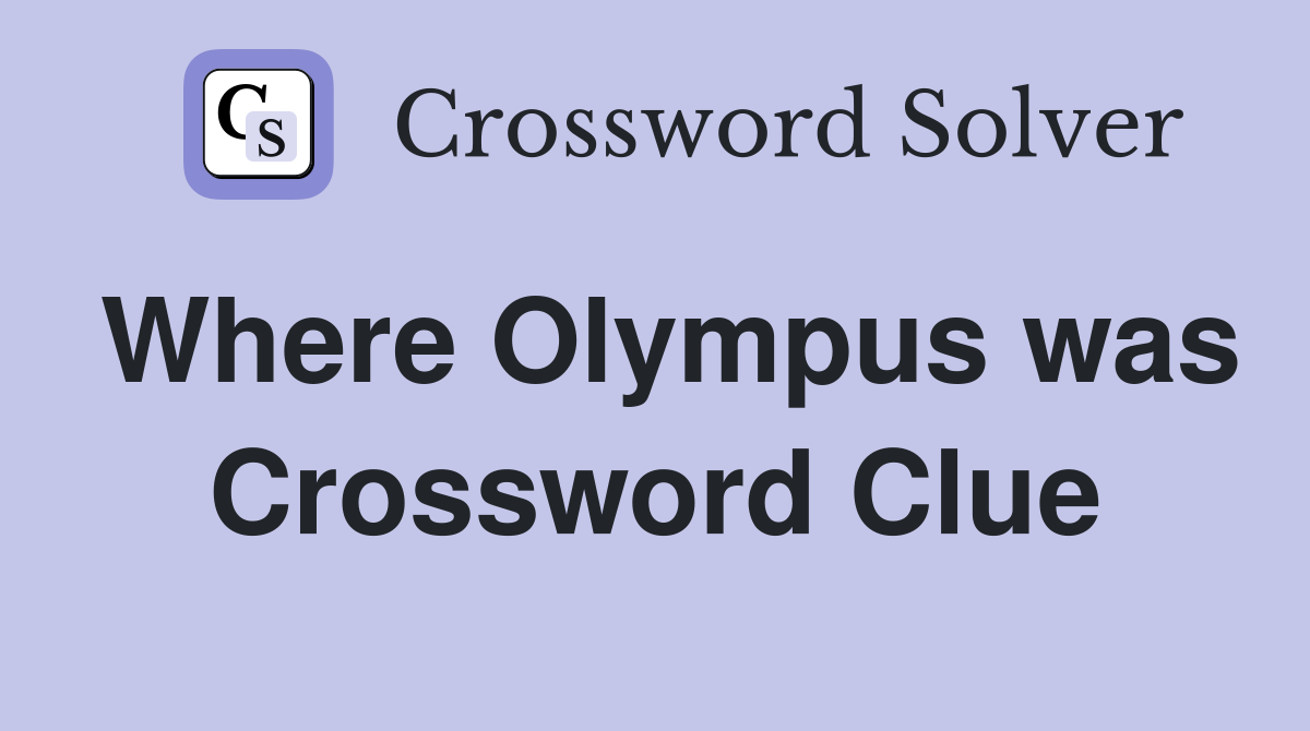 Where Olympus was Crossword Clue
