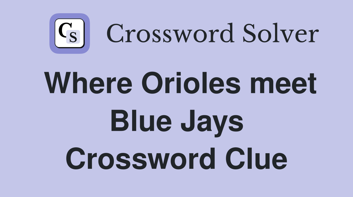 Where Orioles meet Blue Jays Crossword Clue