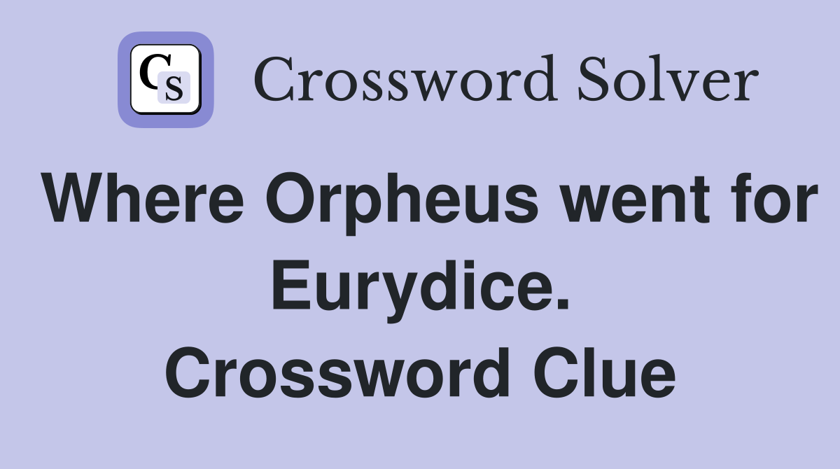Where Orpheus went for Eurydice. Crossword Clue