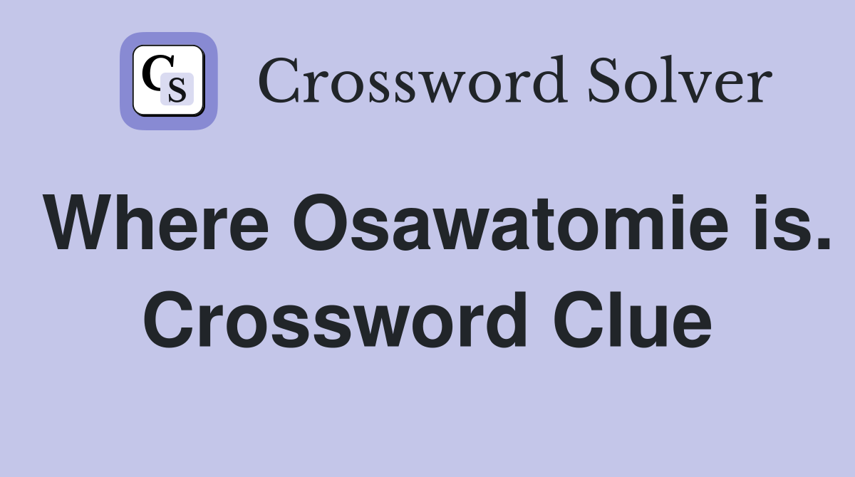 Where Osawatomie is. Crossword Clue