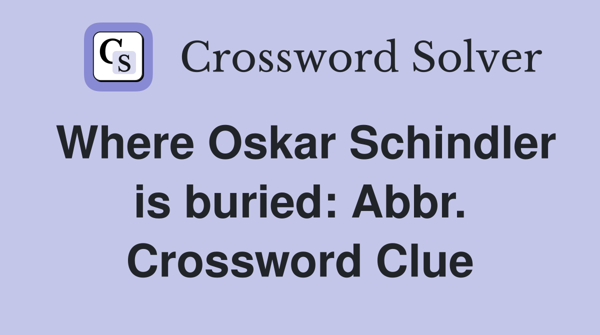 Where Oskar Schindler is buried: Abbr. Crossword Clue
