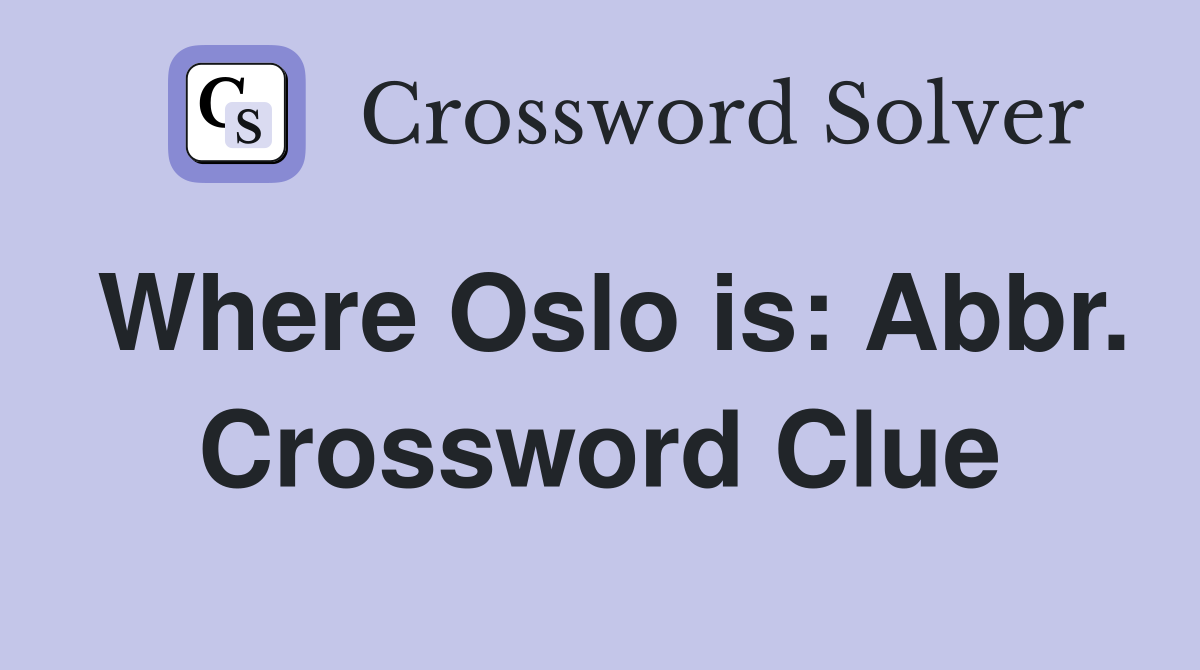 Where Oslo is: Abbr. Crossword Clue