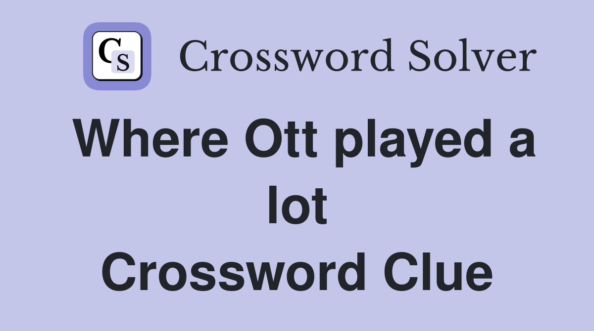 Where Ott played a lot Crossword Clue