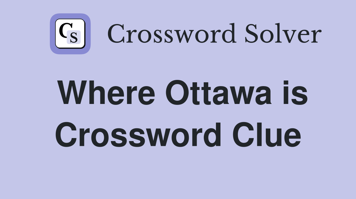 Where Ottawa is Crossword Clue