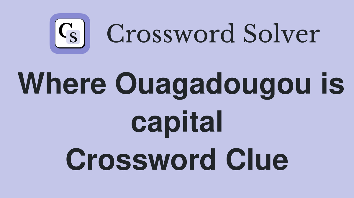 Where Ouagadougou is capital Crossword Clue