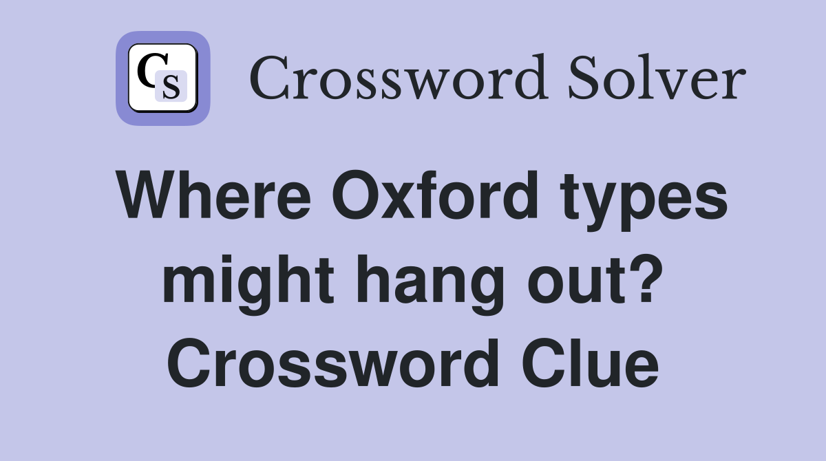 Where Oxford types might hang out? Crossword Clue