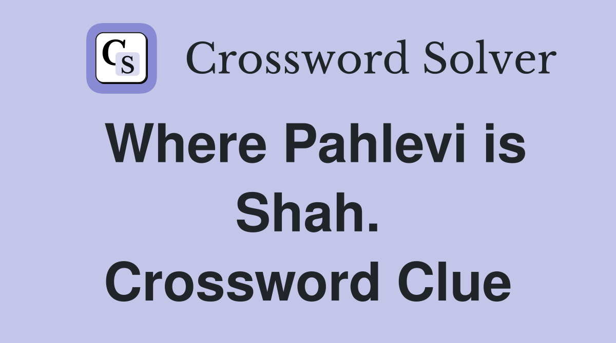 Where Pahlevi is Shah. Crossword Clue