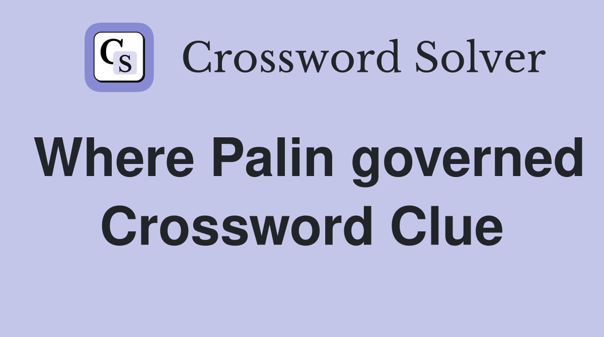 Where Palin governed Crossword Clue