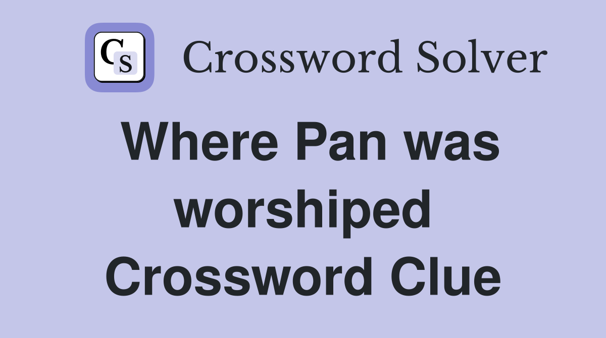 Where Pan was worshiped Crossword Clue