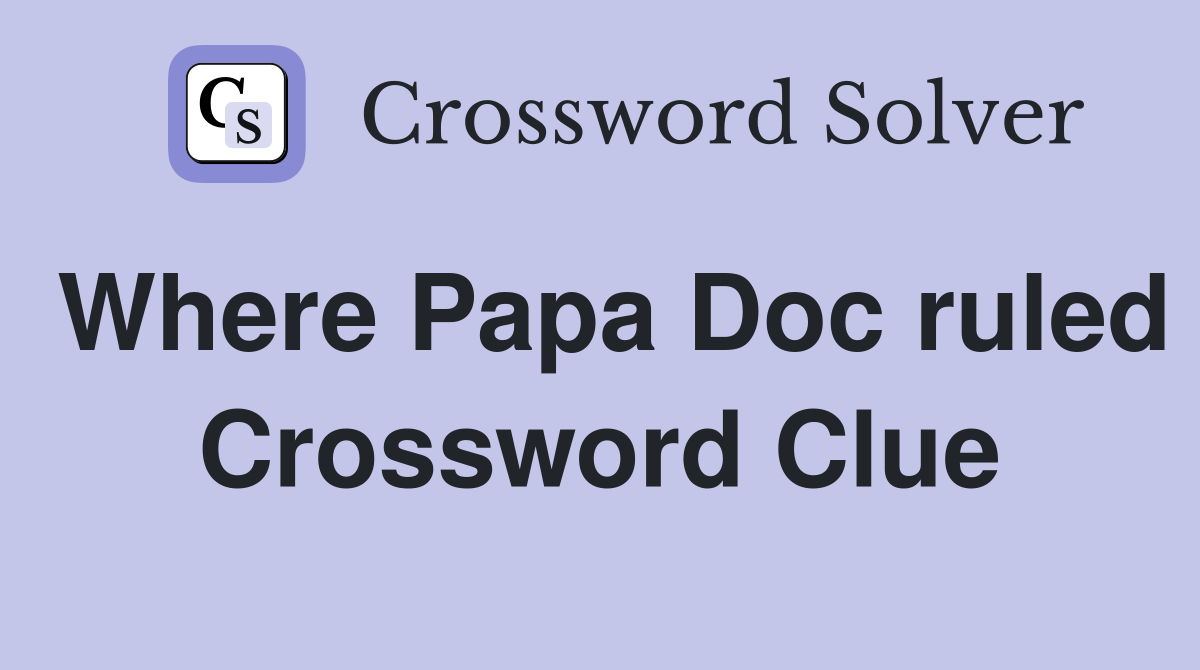 Where Papa Doc ruled Crossword Clue