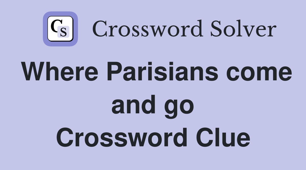 Where Parisians come and go Crossword Clue