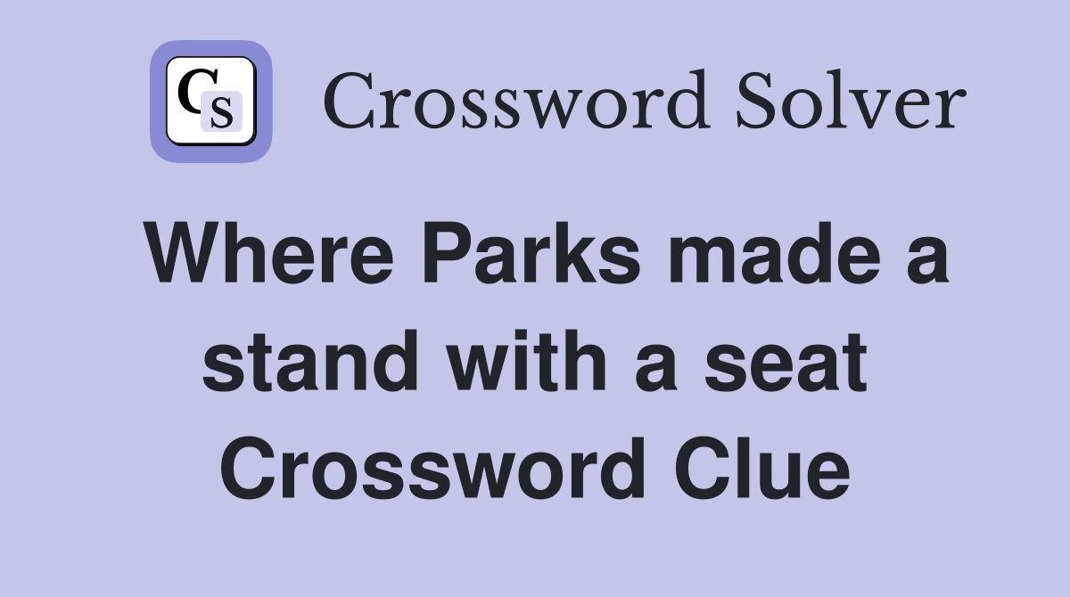 Where Parks made a stand with a seat Crossword Clue