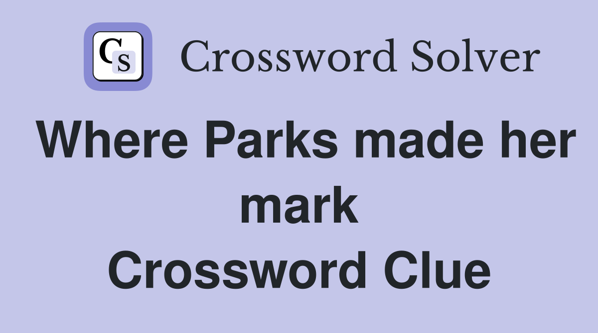 Where Parks made her mark Crossword Clue