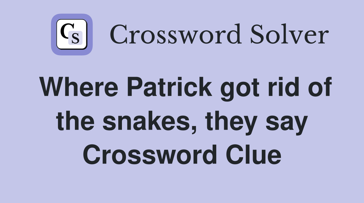 Where Patrick got rid of the snakes, they say Crossword Clue