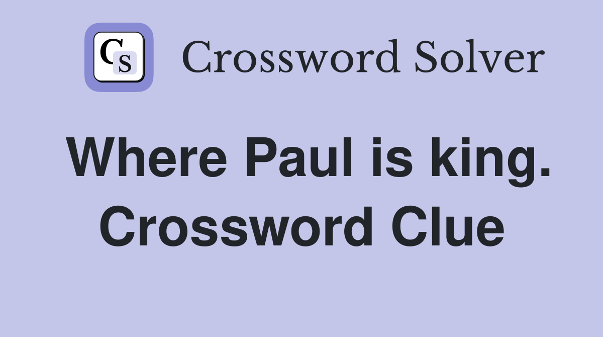 Where Paul is king. Crossword Clue