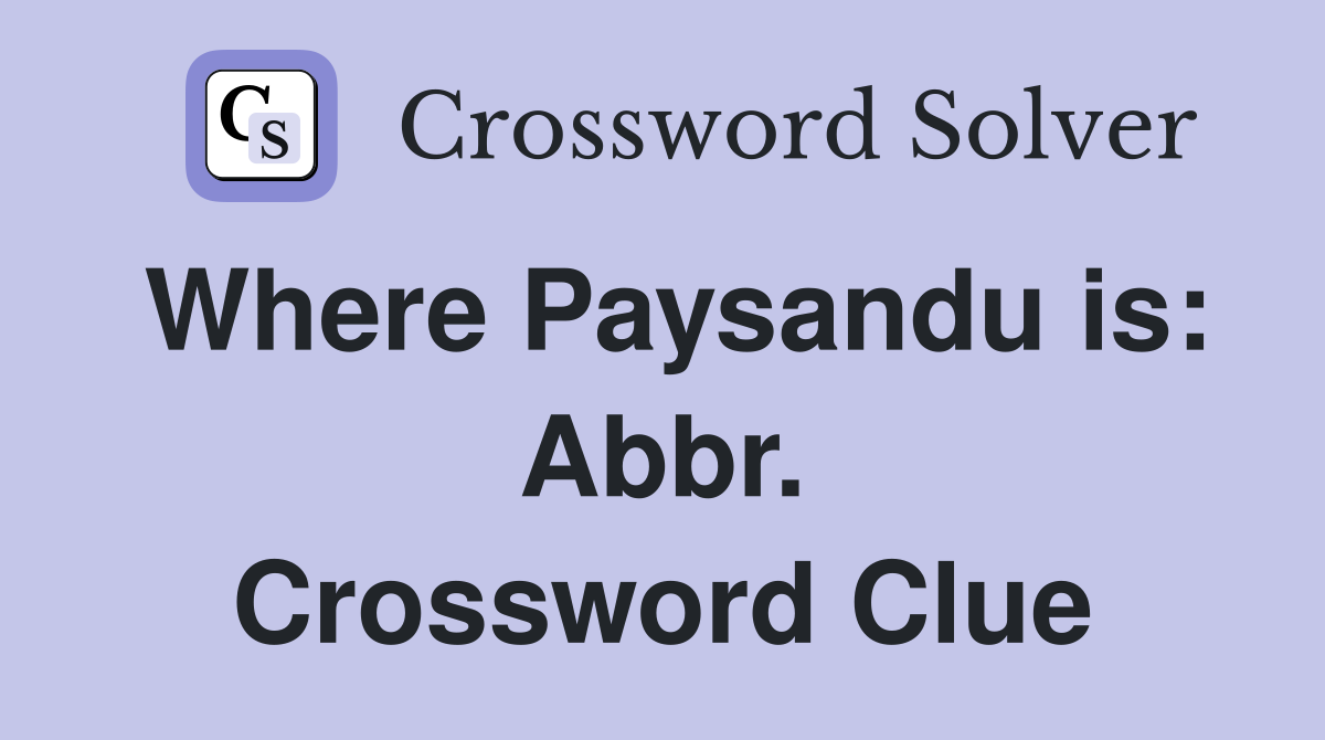 Where Paysandu is: Abbr. Crossword Clue
