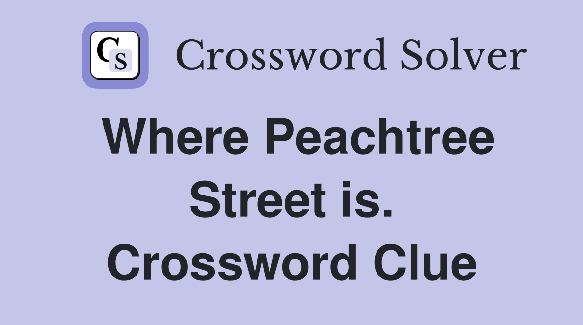 Where Peachtree Street is. Crossword Clue