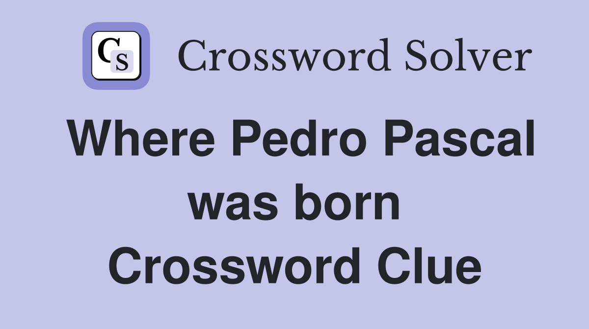 Where Pedro Pascal was born Crossword Clue