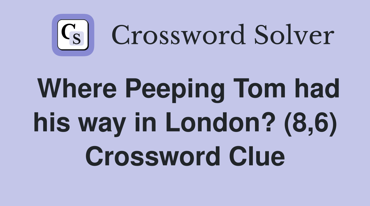Where Peeping Tom had his way in London? (8,6) Crossword Clue