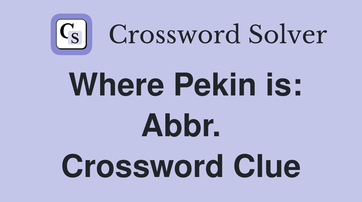 Where Pekin is: Abbr. Crossword Clue