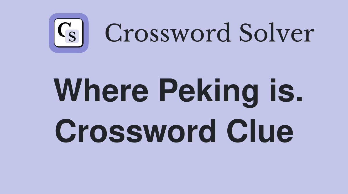Where Peking is. Crossword Clue