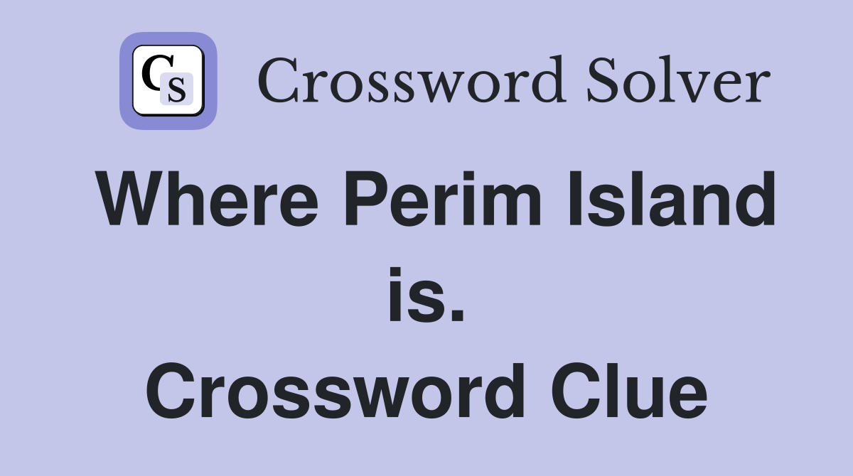 Where Perim Island is. Crossword Clue