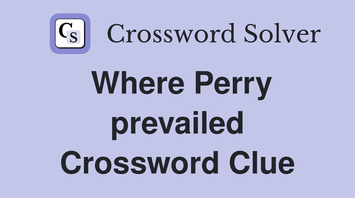 Where Perry prevailed Crossword Clue