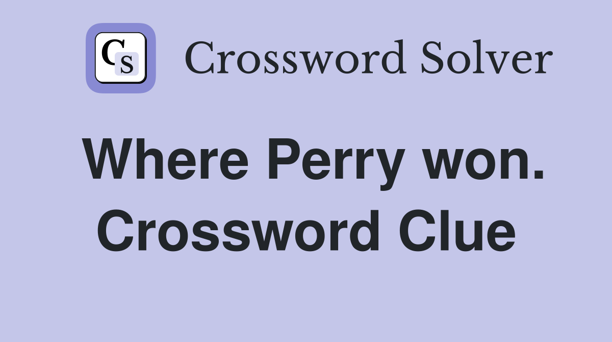 Where Perry won. Crossword Clue