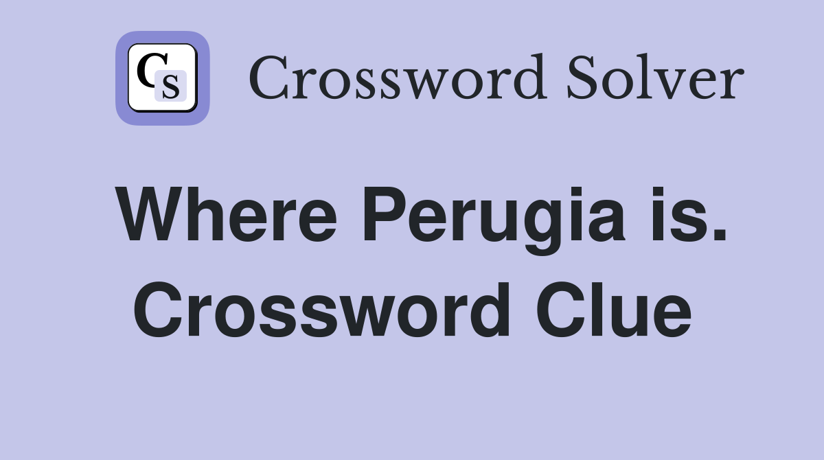 Where Perugia is. Crossword Clue