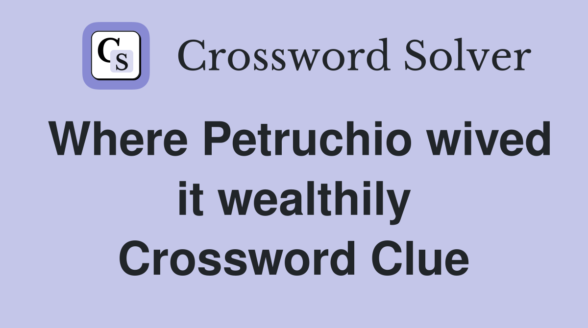Where Petruchio wived it wealthily Crossword Clue