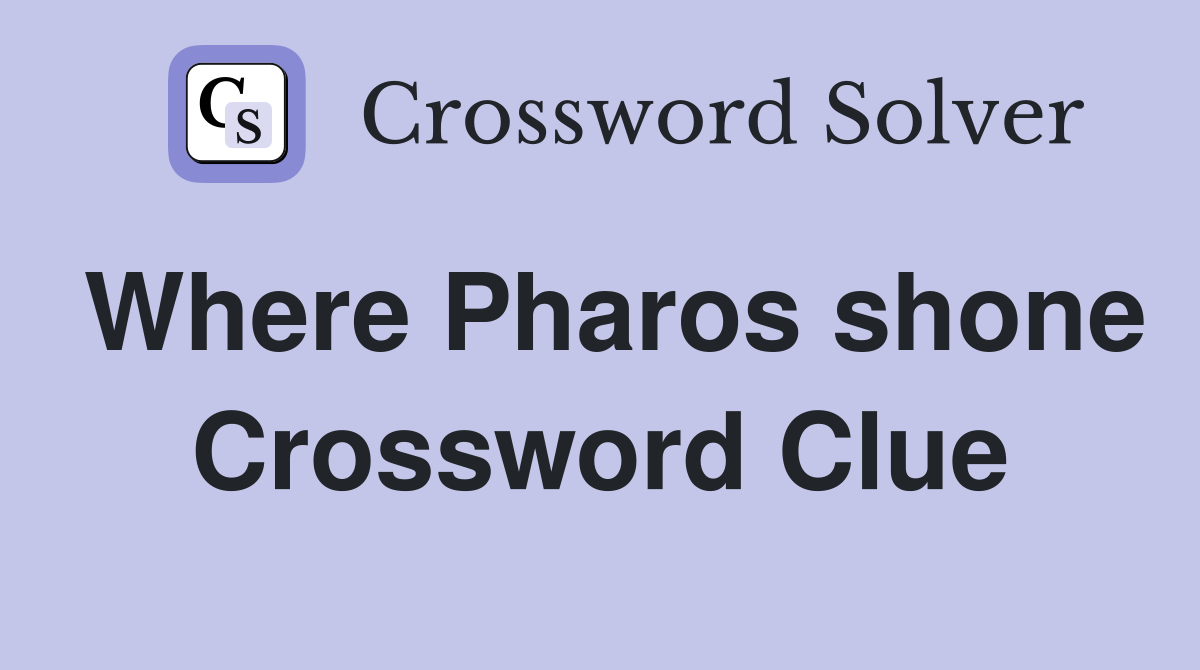 Where Pharos shone Crossword Clue