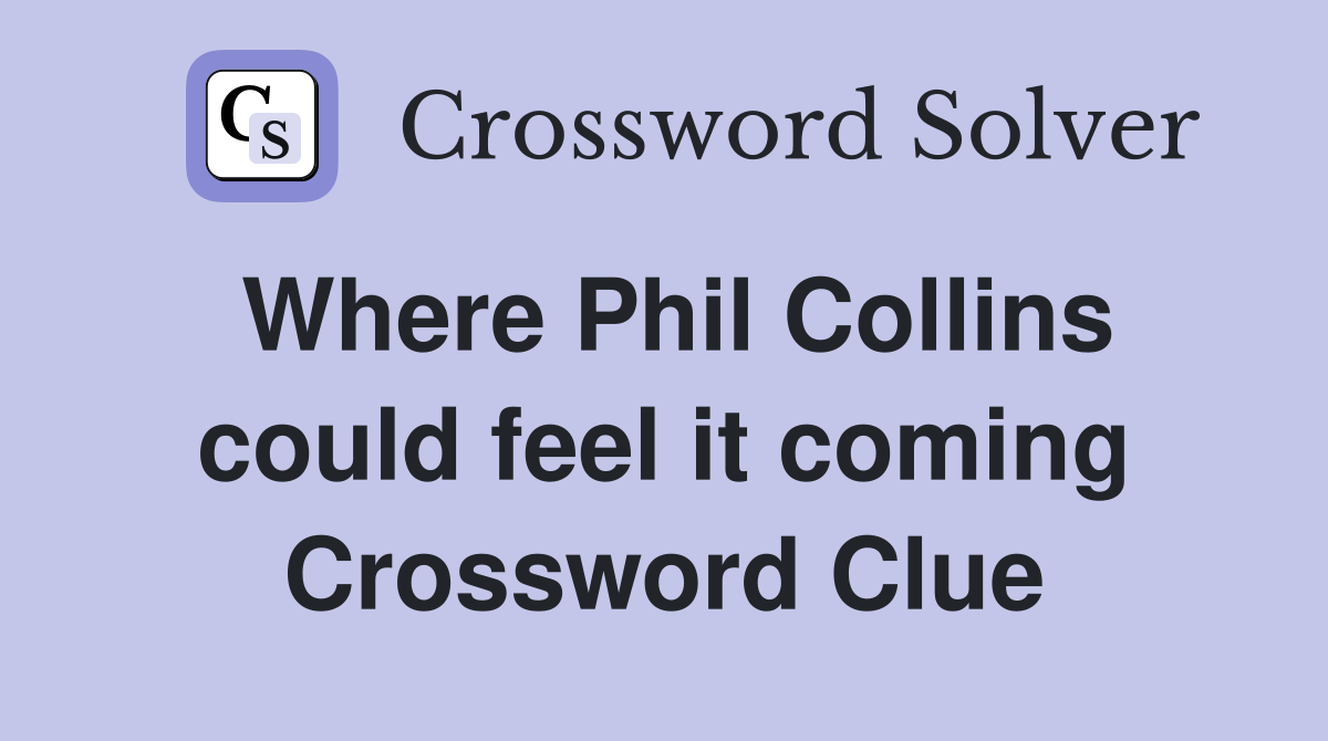 Where Phil Collins could feel it coming Crossword Clue