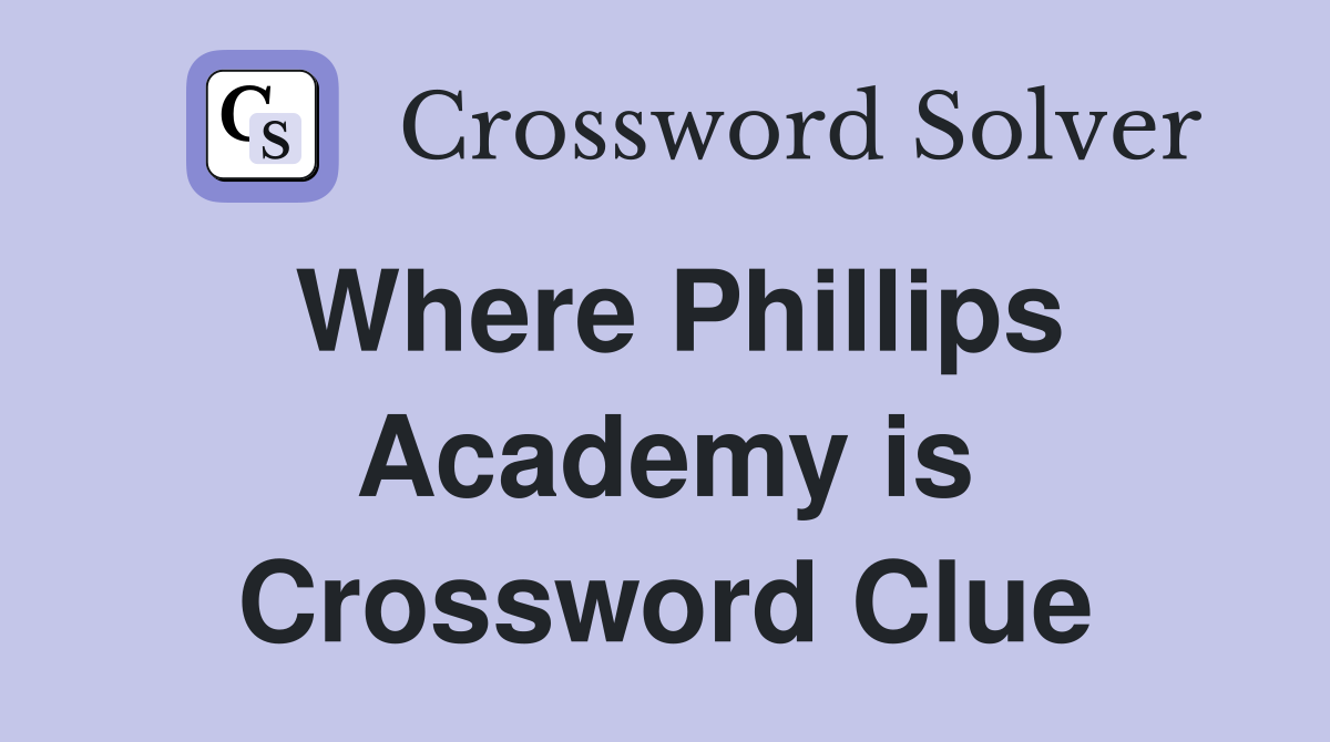 Where Phillips Academy is Crossword Clue