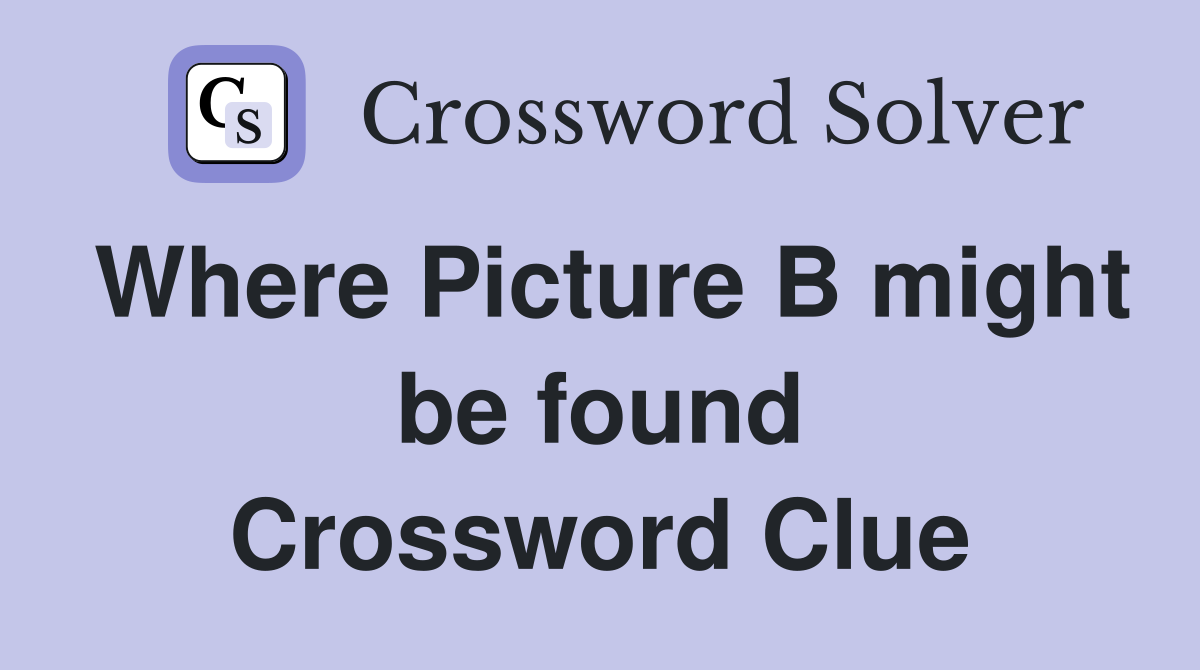 Where Picture B might be found Crossword Clue