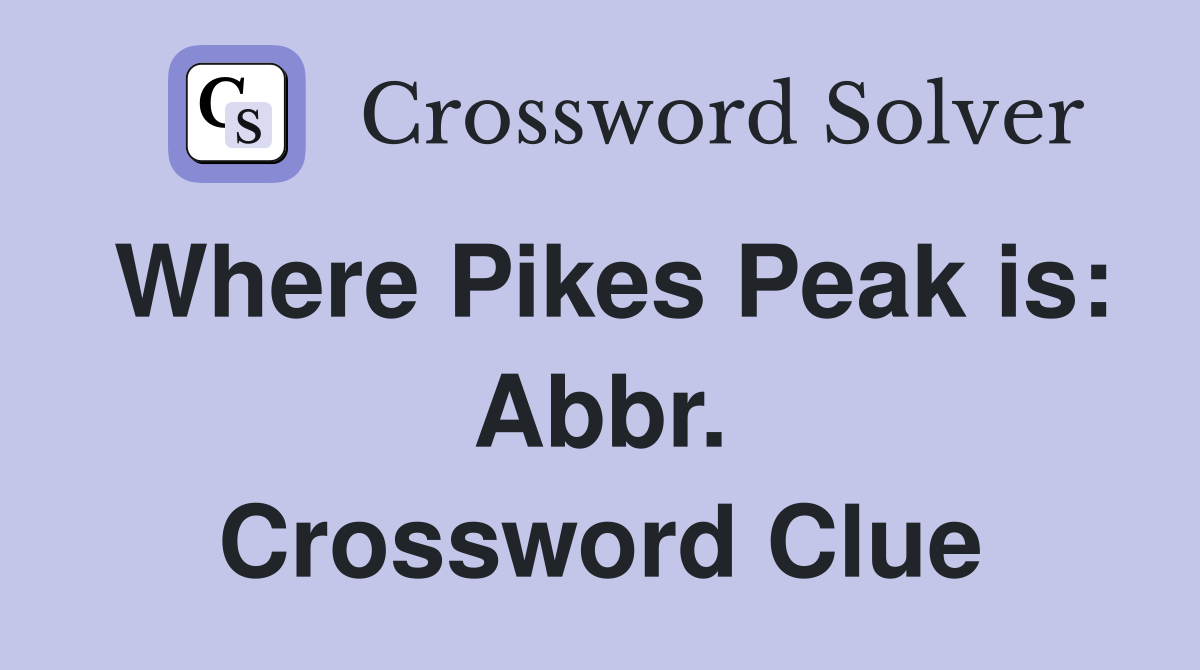 Where Pikes Peak is: Abbr. Crossword Clue