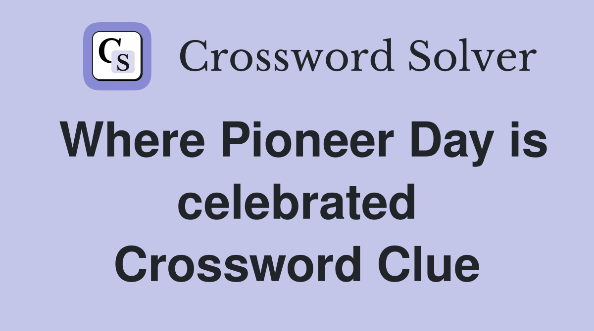 Where Pioneer Day is celebrated Crossword Clue