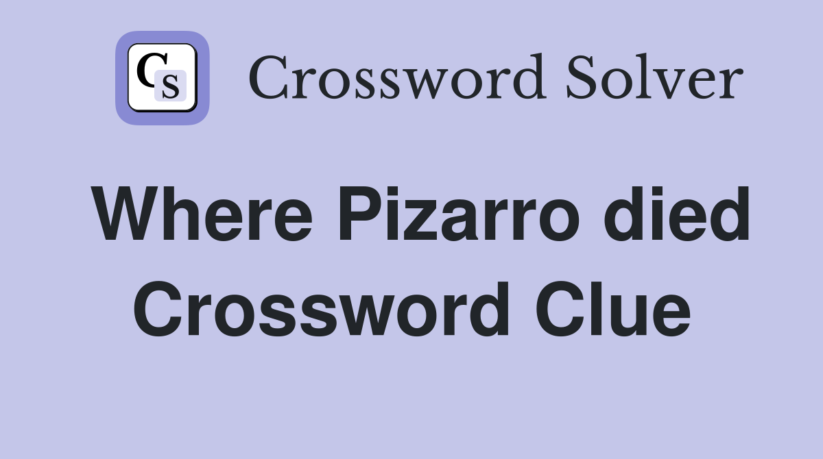 Where Pizarro died Crossword Clue