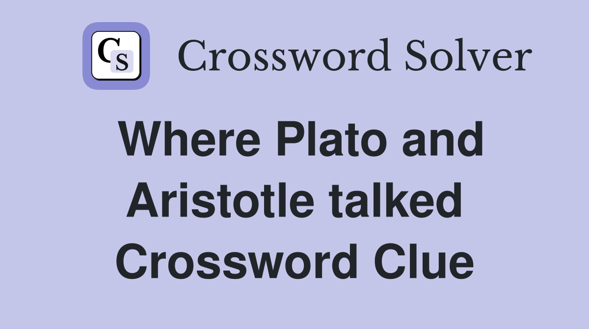 Where Plato and Aristotle talked Crossword Clue
