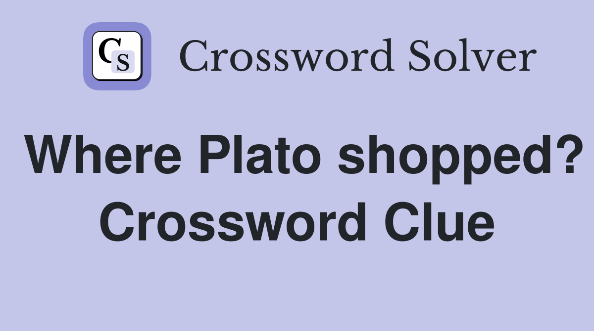 Where Plato shopped? Crossword Clue