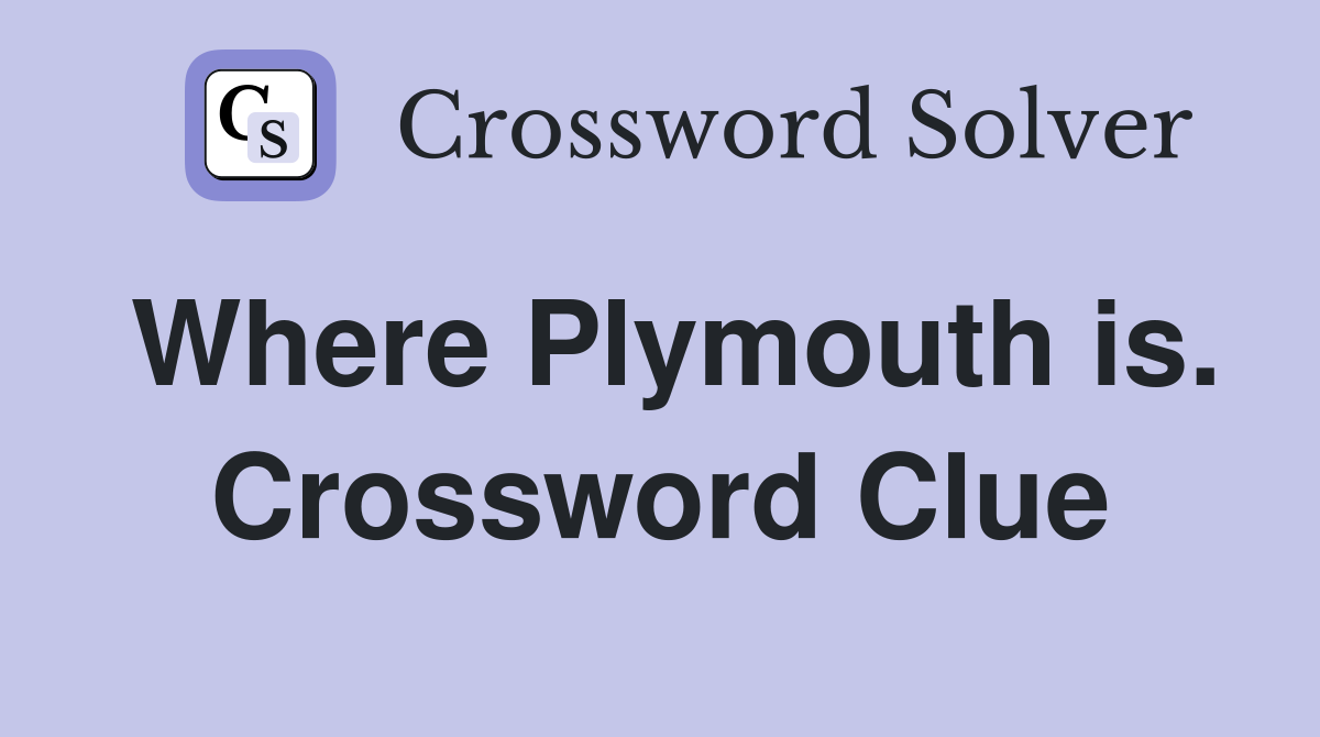 Where Plymouth is. Crossword Clue