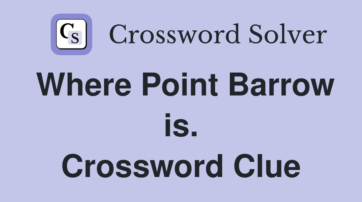Where Point Barrow is. Crossword Clue