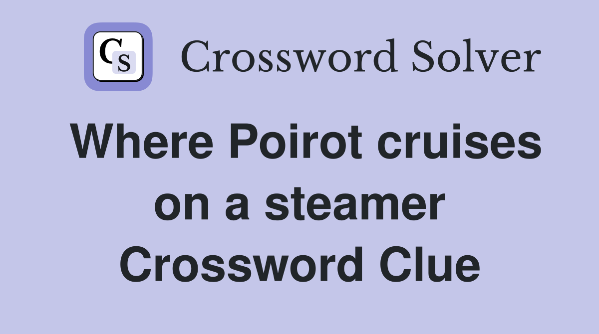 Where Poirot cruises on a steamer Crossword Clue