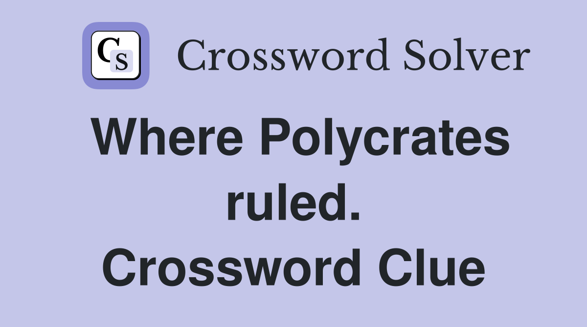 Where Polycrates ruled. Crossword Clue
