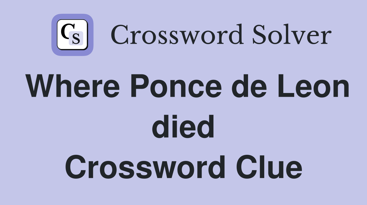 Where Ponce de Leon died Crossword Clue
