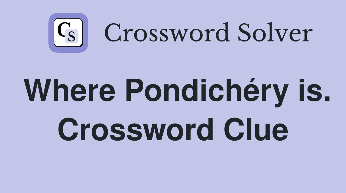 Where Pondichéry is. Crossword Clue