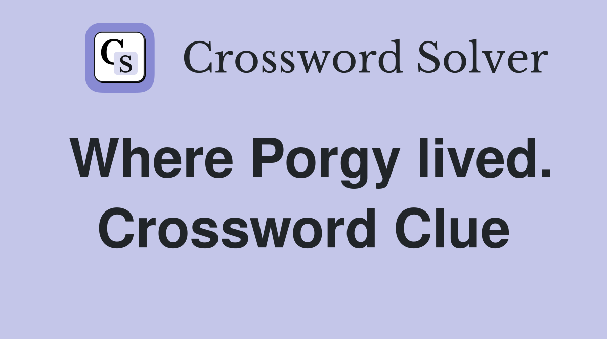 Where Porgy lived. Crossword Clue