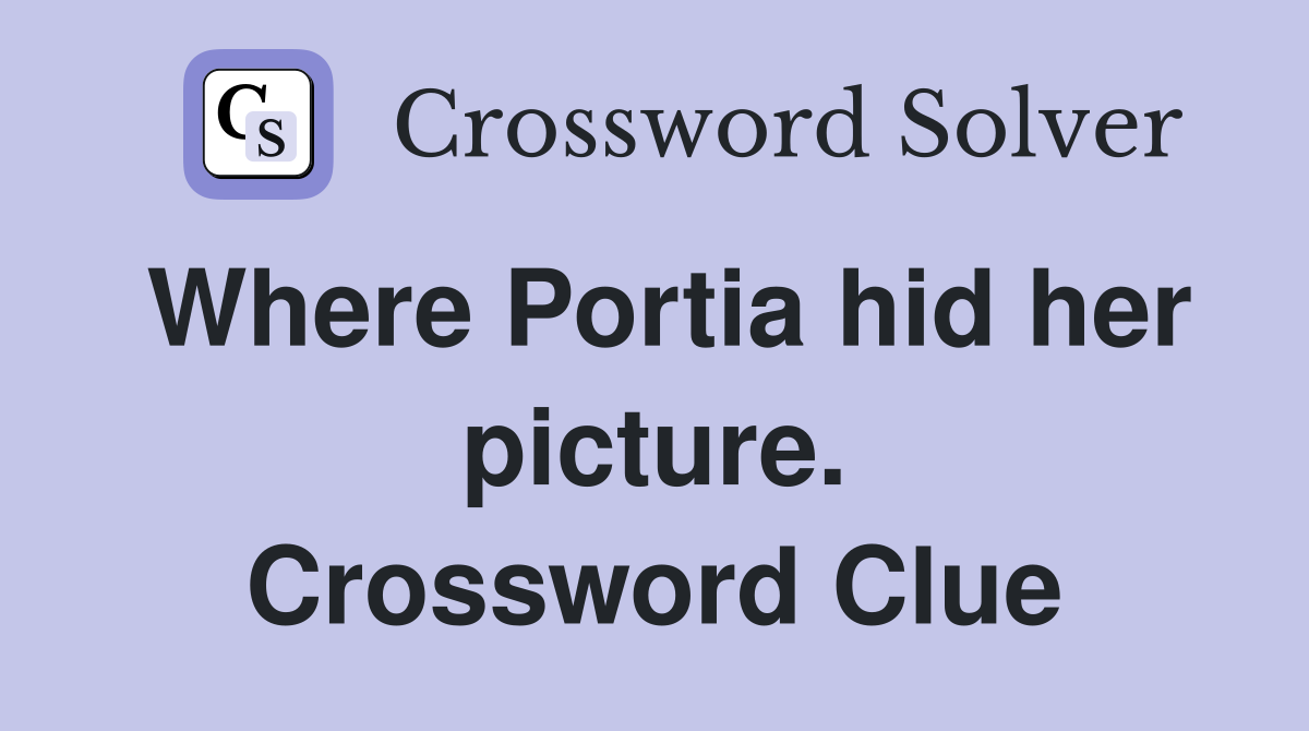 Where Portia hid her picture. Crossword Clue