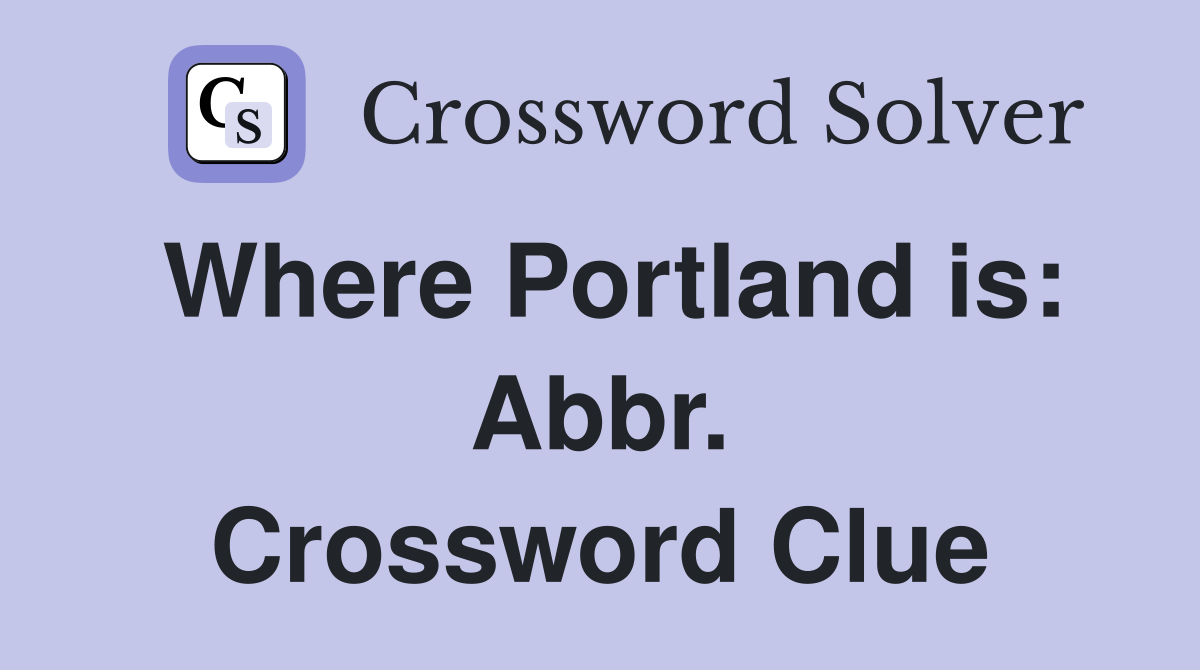 Where Portland is: Abbr. Crossword Clue